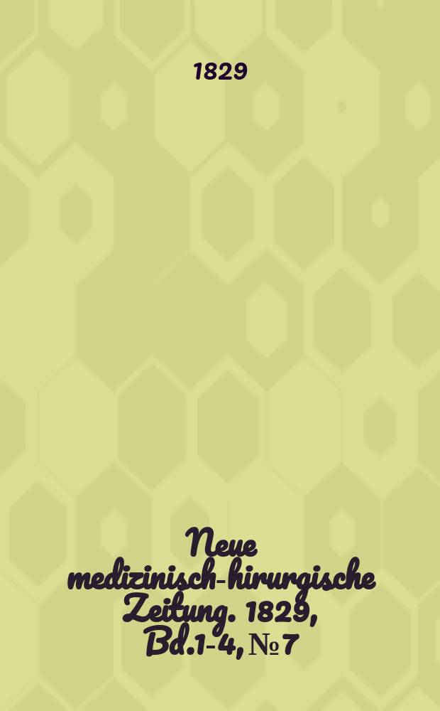 Neue medizinisch -chirurgische Zeitung. 1829, Bd.1-4, №7