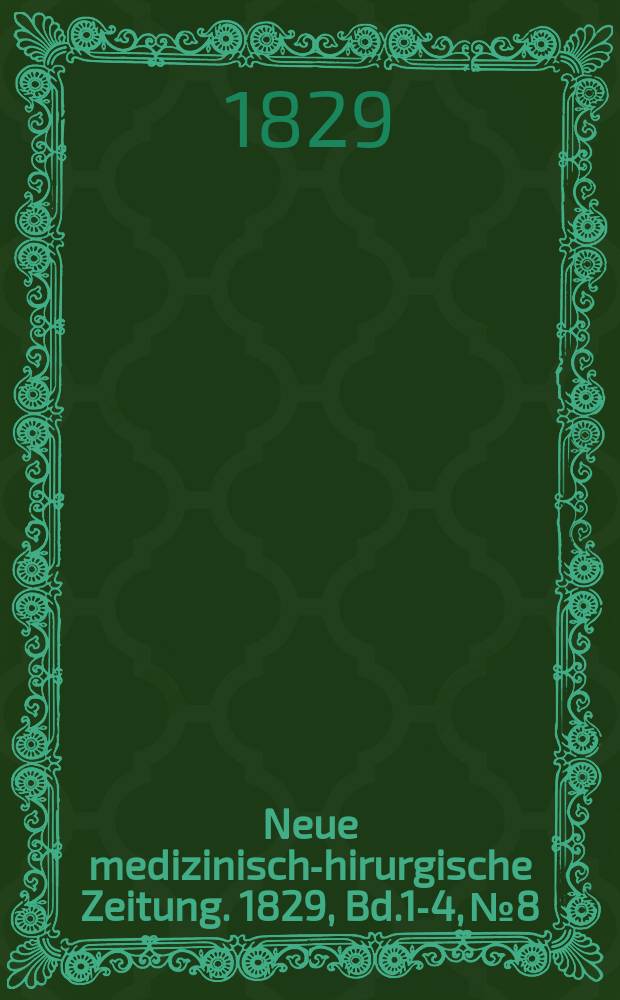 Neue medizinisch -chirurgische Zeitung. 1829, Bd.1-4, №8
