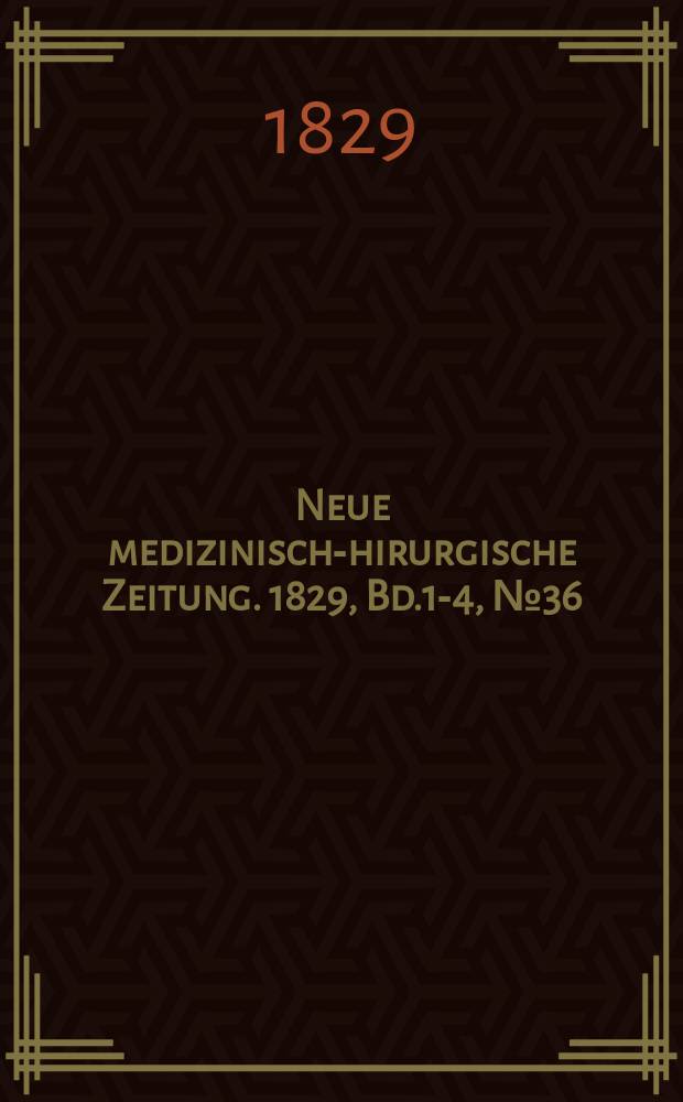 Neue medizinisch -chirurgische Zeitung. 1829, Bd.1-4, №36