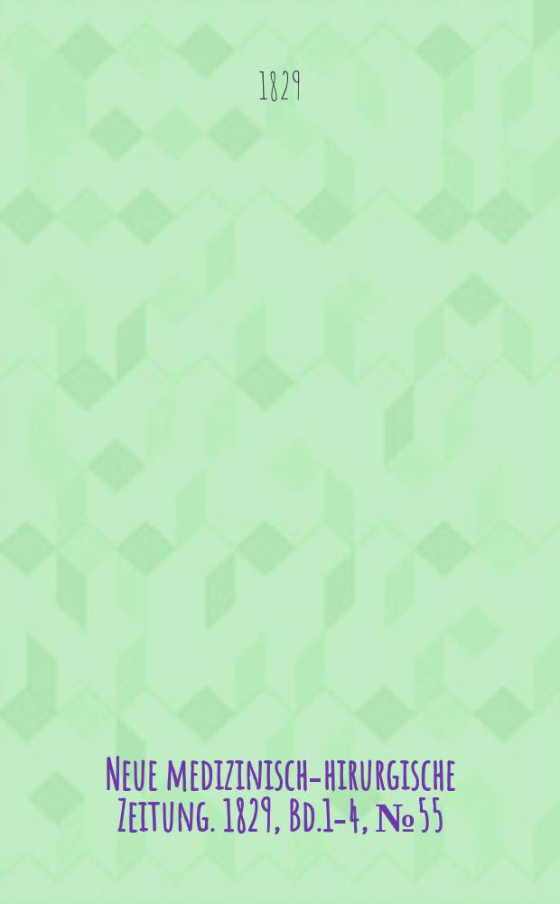 Neue medizinisch -chirurgische Zeitung. 1829, Bd.1-4, №55