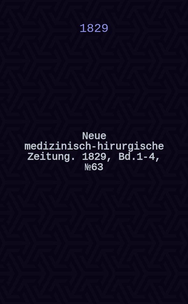 Neue medizinisch -chirurgische Zeitung. 1829, Bd.1-4, №63