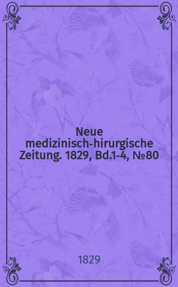 Neue medizinisch -chirurgische Zeitung. 1829, Bd.1-4, №80