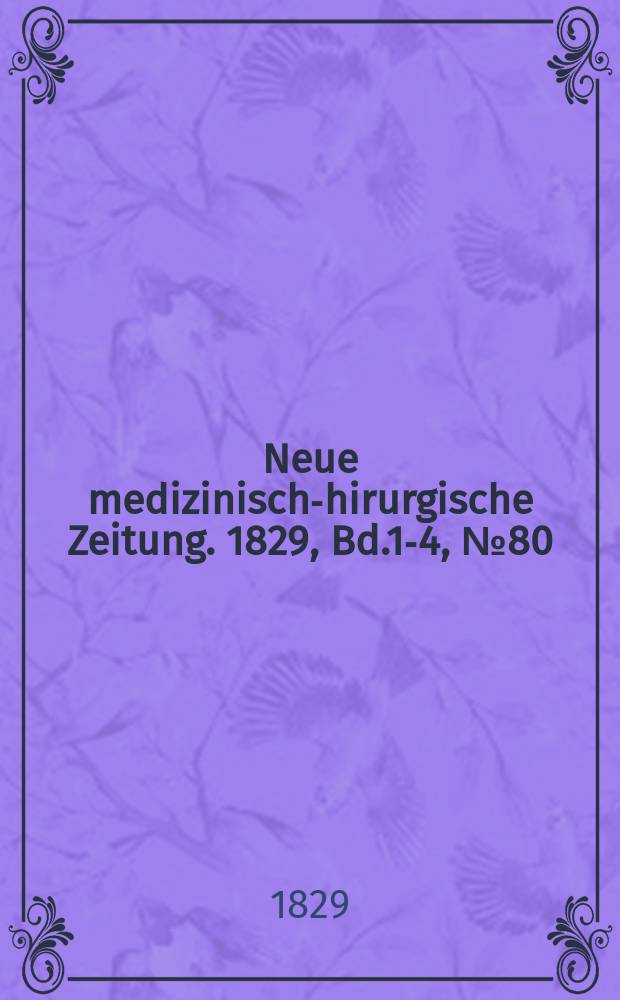 Neue medizinisch -chirurgische Zeitung. 1829, Bd.1-4, №80