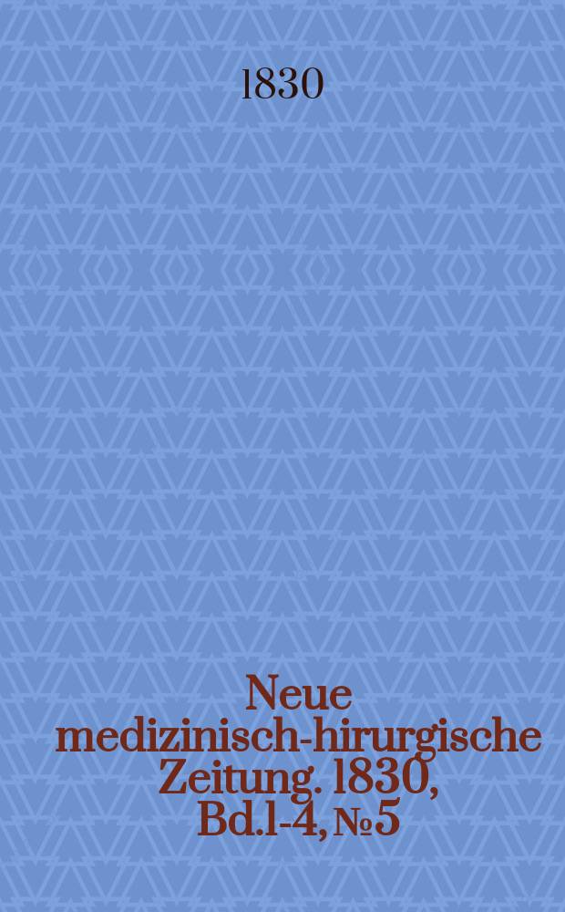 Neue medizinisch -chirurgische Zeitung. 1830, Bd.1-4, №5