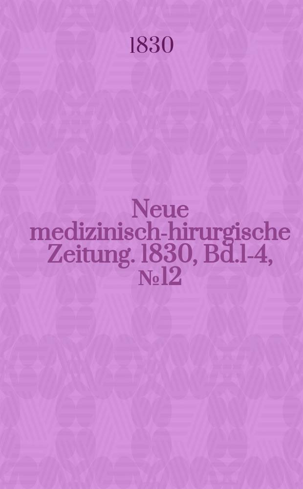 Neue medizinisch -chirurgische Zeitung. 1830, Bd.1-4, №12