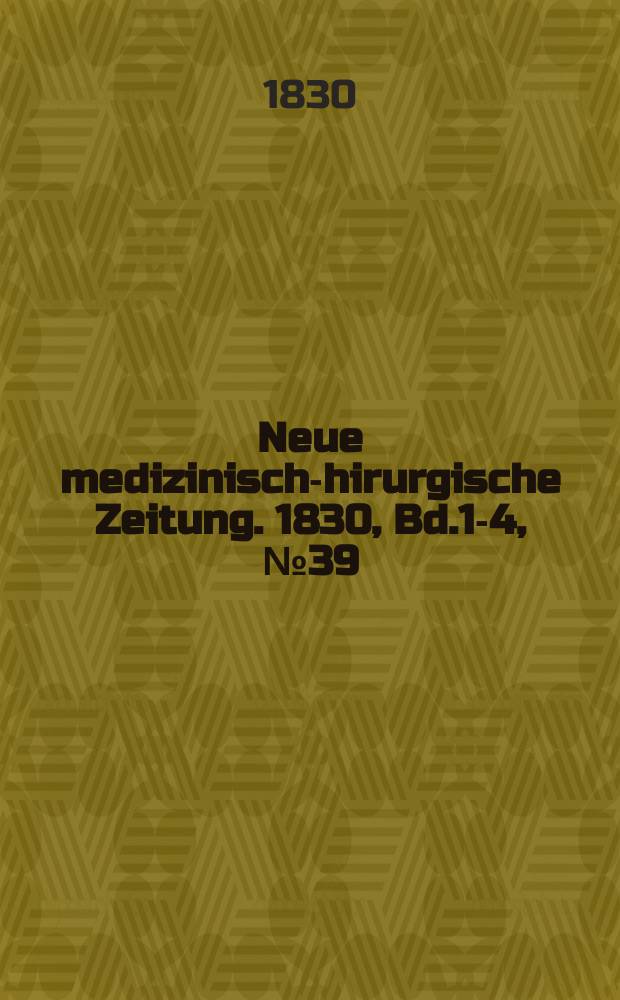 Neue medizinisch -chirurgische Zeitung. 1830, Bd.1-4, №39