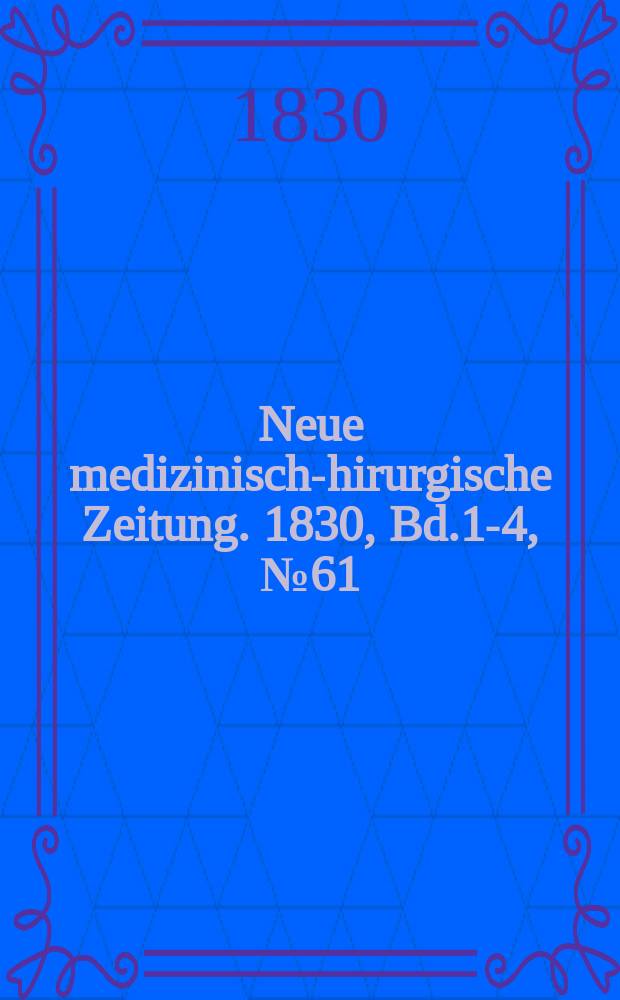 Neue medizinisch -chirurgische Zeitung. 1830, Bd.1-4, №61