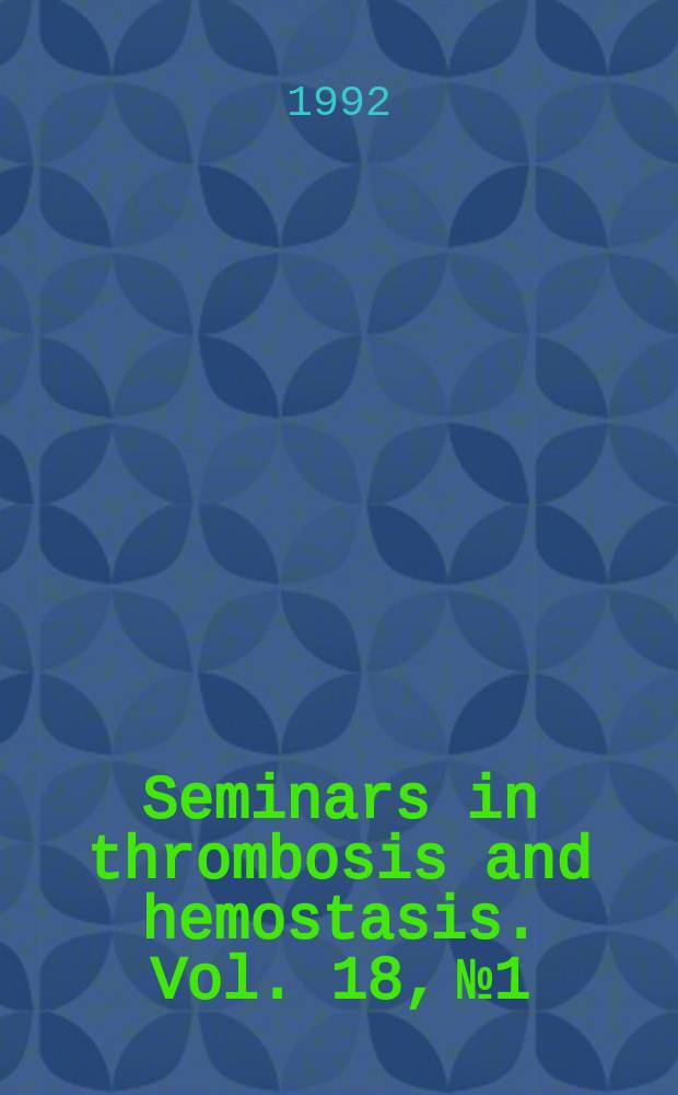 Seminars in thrombosis and hemostasis. Vol. 18, № 1 : Thrombin and hemostasis = Тромбин и гемостаз