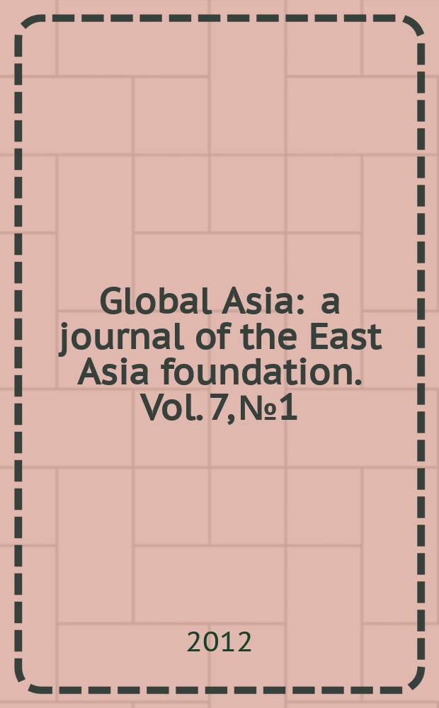 Global Asia : a journal of the East Asia foundation. Vol. 7, № 1