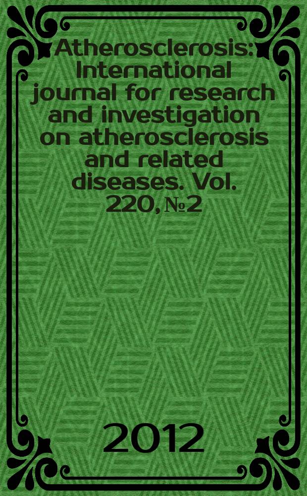Atherosclerosis : International journal for research and investigation on atherosclerosis and related diseases. Vol. 220, № 2