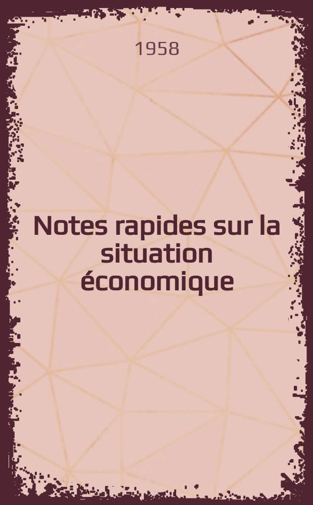 Notes rapides sur la situation économique : (Marches mondiaux - conjoncture étrangère). Année9 1958, №436