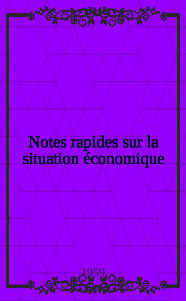 Notes rapides sur la situation économique : (Marches mondiaux - conjoncture étrangère). Année10 1959, №499