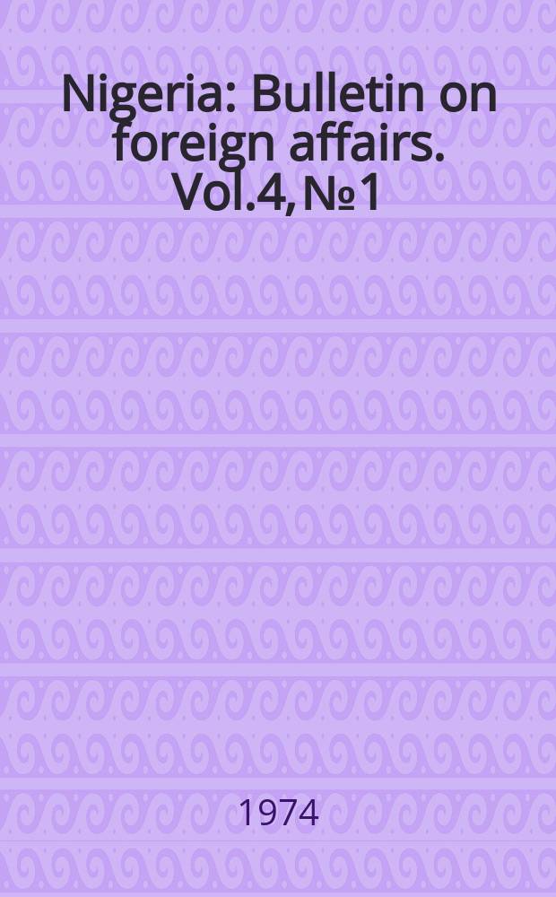 Nigeria : Bulletin on foreign affairs. Vol.4, №1/4