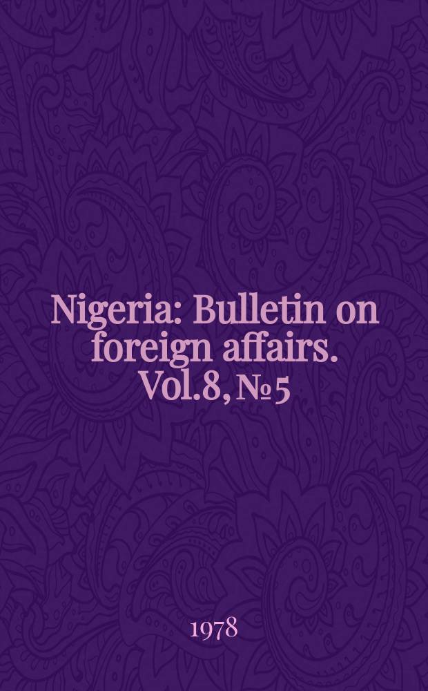 Nigeria : Bulletin on foreign affairs. Vol.8, №5