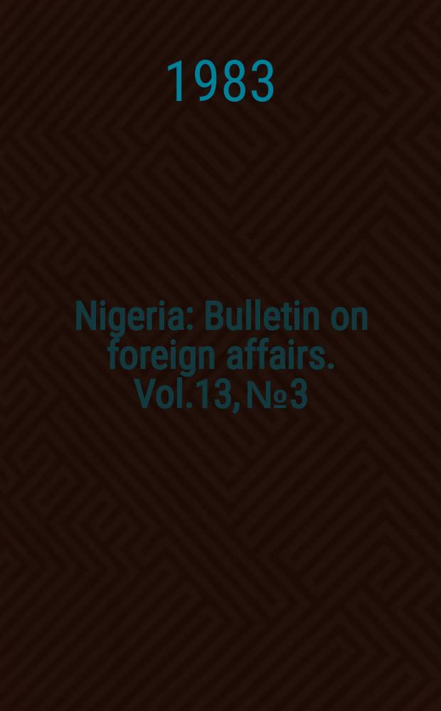 Nigeria : Bulletin on foreign affairs. Vol.13, №3