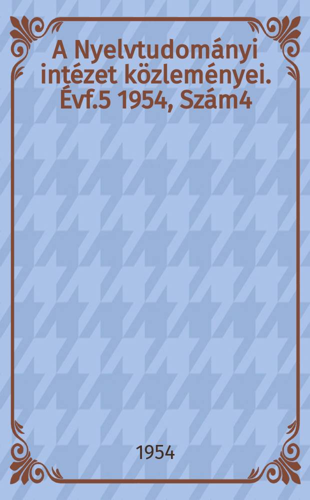 A Nyelvtudományi intézet közleményei. Évf.5 1954, Szám4