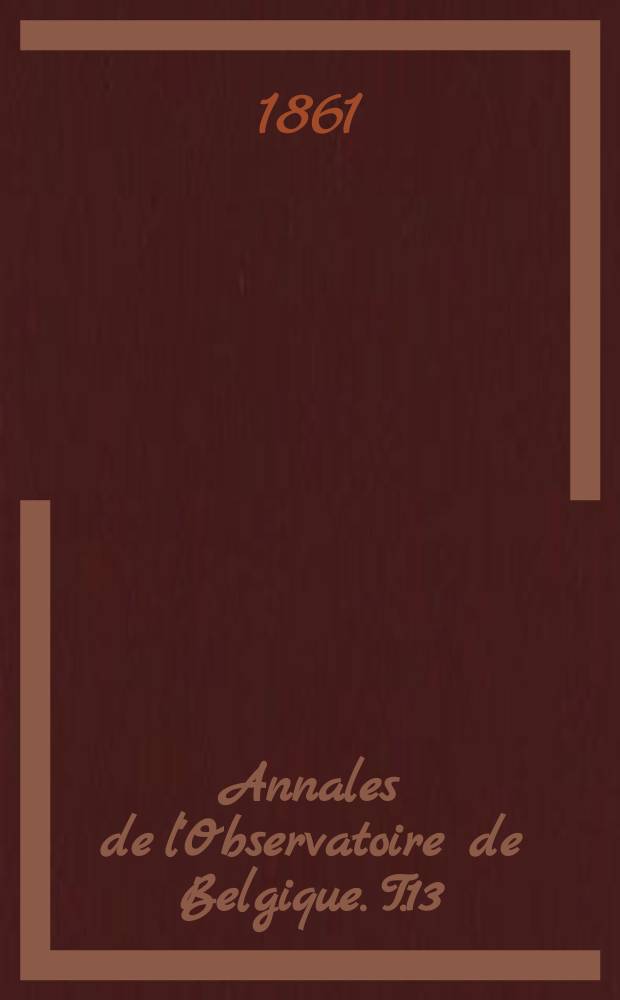 Annales de l'Observatoire de Belgique. T.13