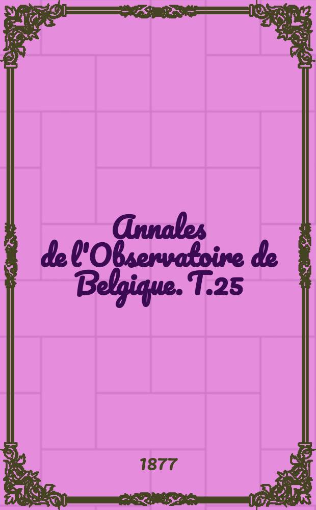 Annales de l'Observatoire de Belgique. T.25