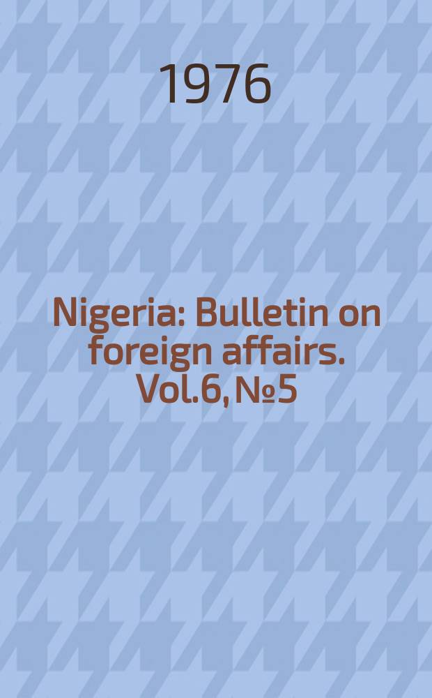 Nigeria : Bulletin on foreign affairs. Vol.6, №5