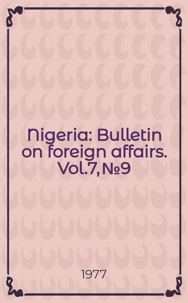 Nigeria : Bulletin on foreign affairs. Vol.7, №9