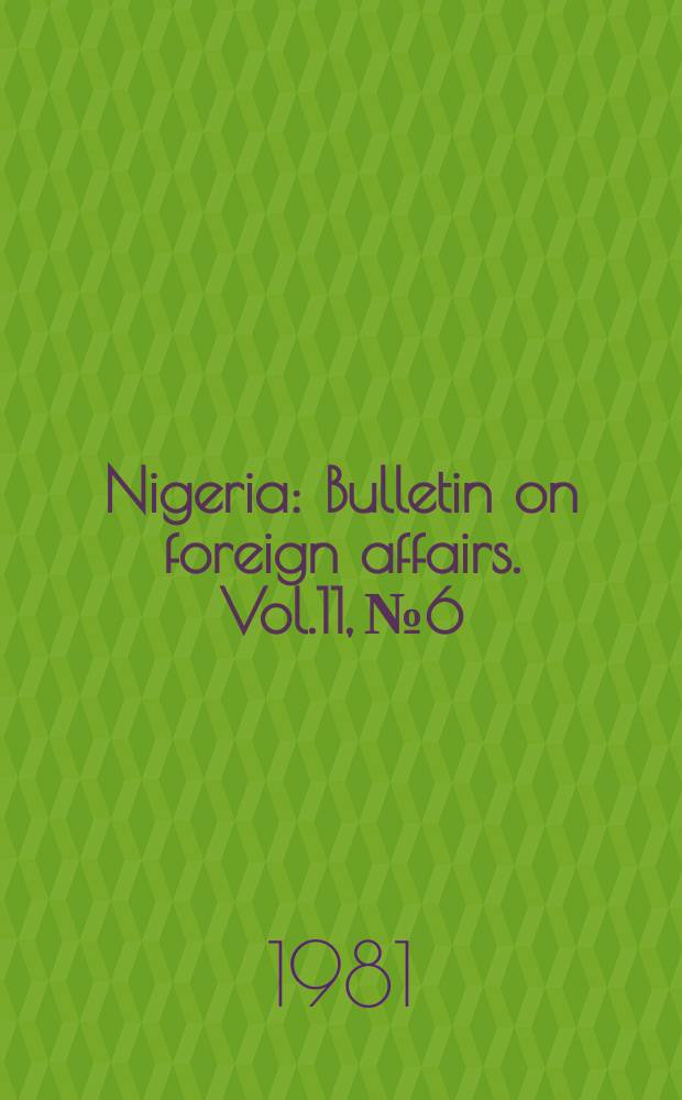 Nigeria : Bulletin on foreign affairs. Vol.11, №6