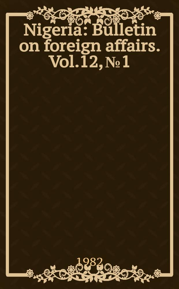 Nigeria : Bulletin on foreign affairs. Vol.12, №1