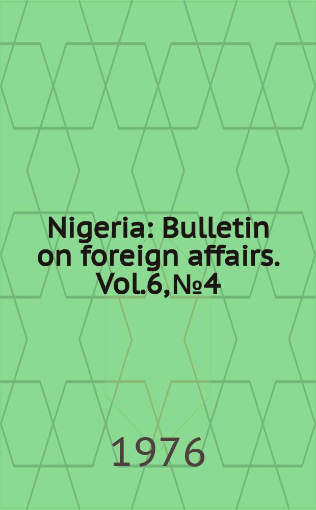 Nigeria : Bulletin on foreign affairs. Vol.6, №4