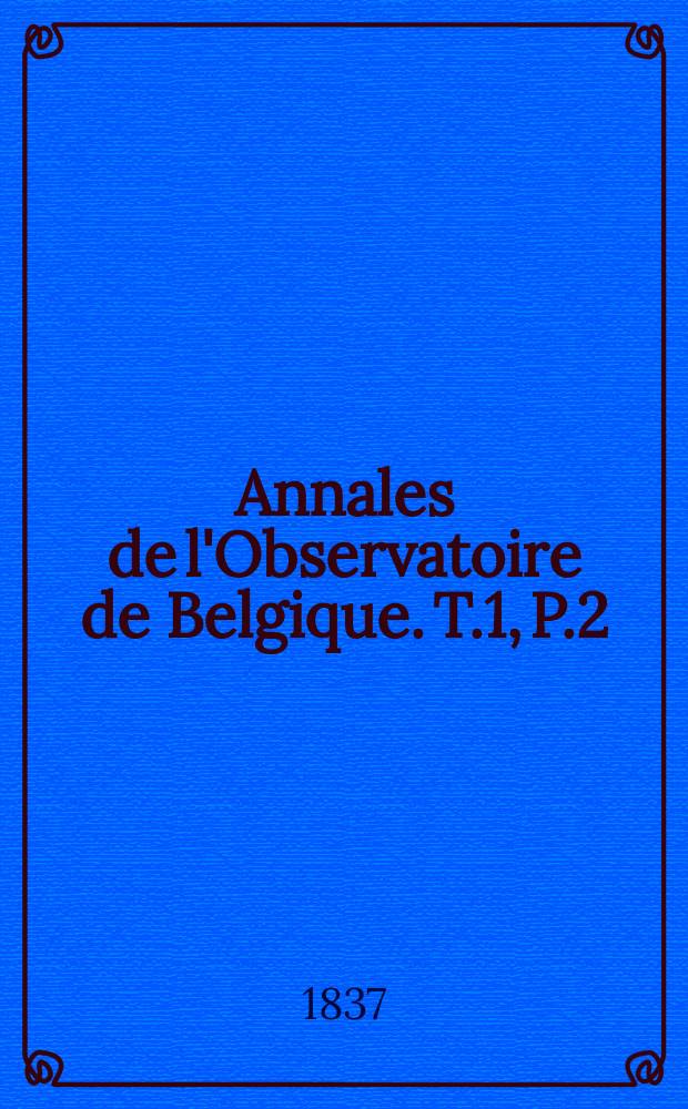 Annales de l'Observatoire de Belgique. T.1, P.2