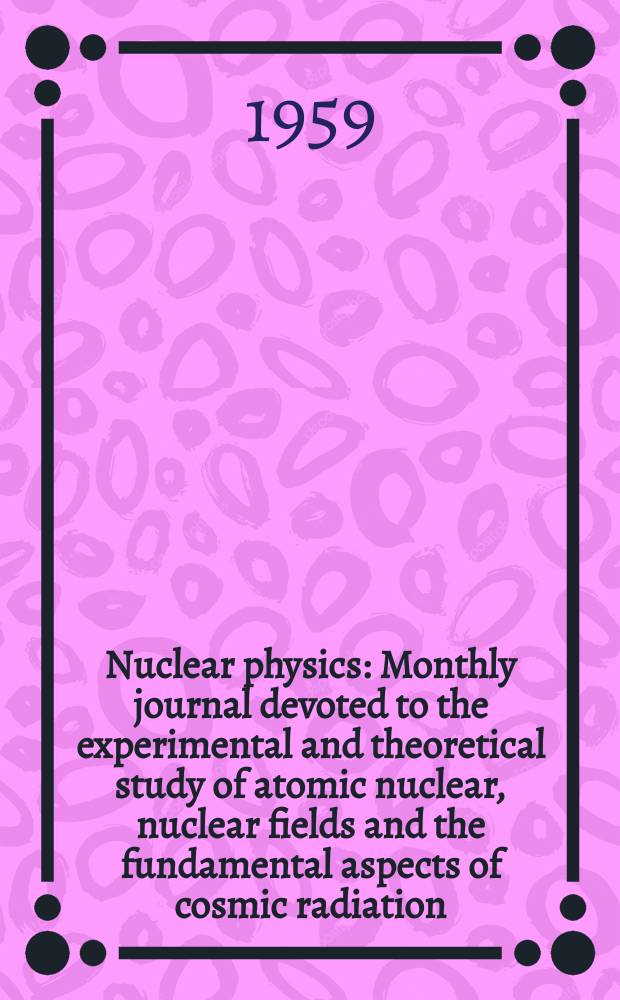 Nuclear physics : Monthly journal devoted to the experimental and theoretical study of atomic nuclear, nuclear fields and the fundamental aspects of cosmic radiation. Vol.14, №1