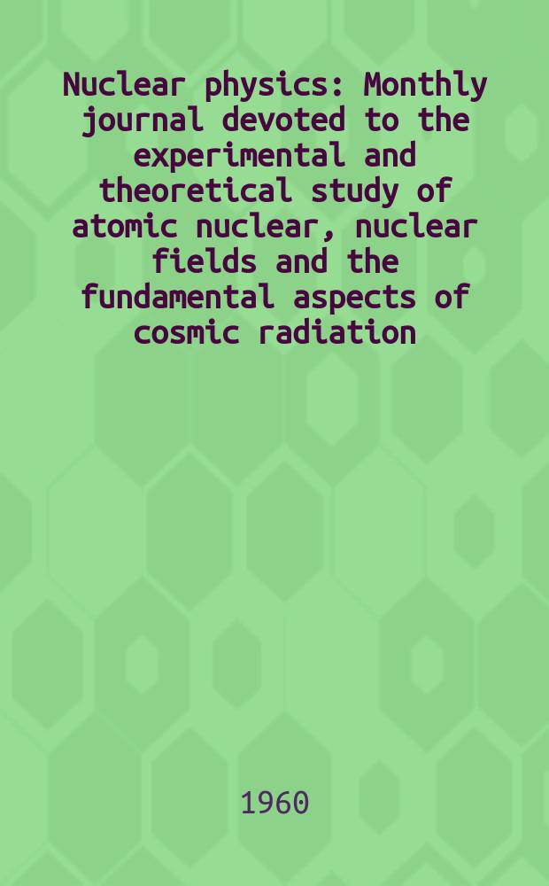 Nuclear physics : Monthly journal devoted to the experimental and theoretical study of atomic nuclear, nuclear fields and the fundamental aspects of cosmic radiation. Vol.15, №1