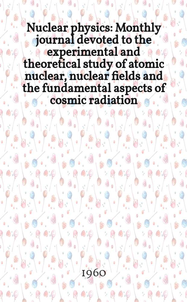 Nuclear physics : Monthly journal devoted to the experimental and theoretical study of atomic nuclear, nuclear fields and the fundamental aspects of cosmic radiation. Vol.18, №3