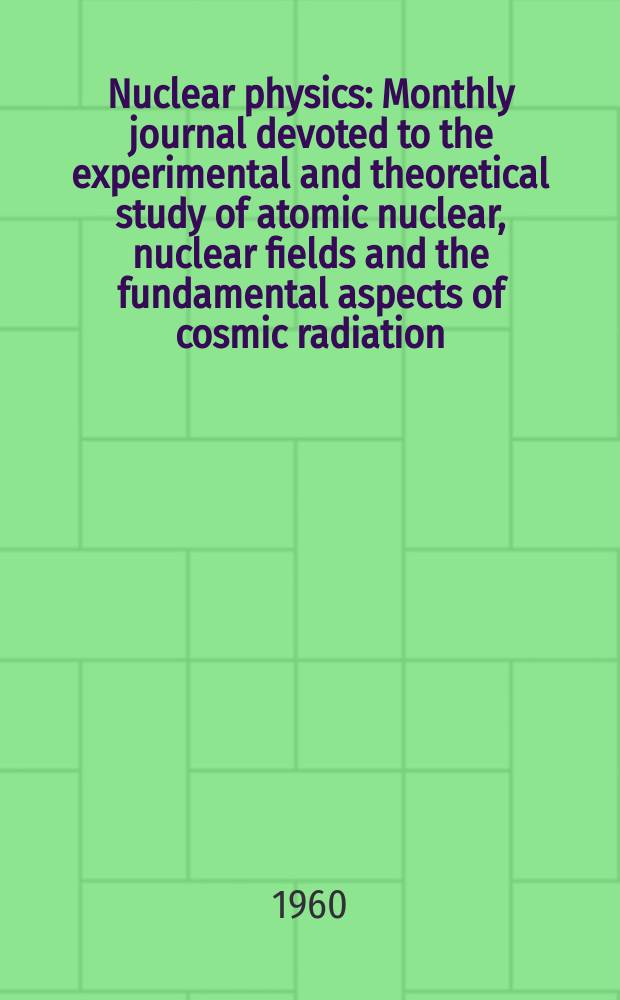 Nuclear physics : Monthly journal devoted to the experimental and theoretical study of atomic nuclear, nuclear fields and the fundamental aspects of cosmic radiation. Vol.19, №1