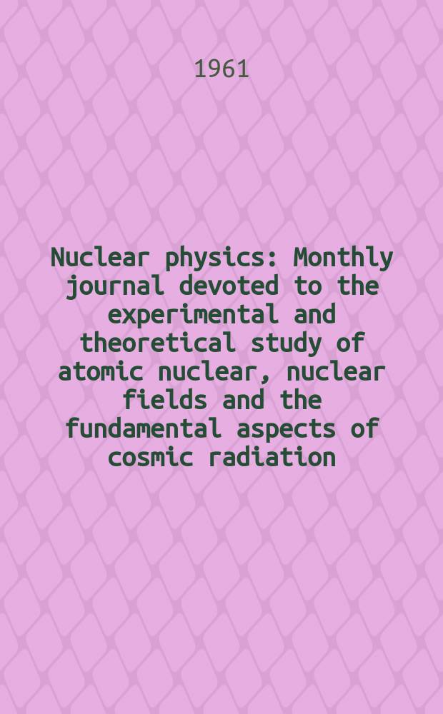 Nuclear physics : Monthly journal devoted to the experimental and theoretical study of atomic nuclear, nuclear fields and the fundamental aspects of cosmic radiation. Vol.22, №1
