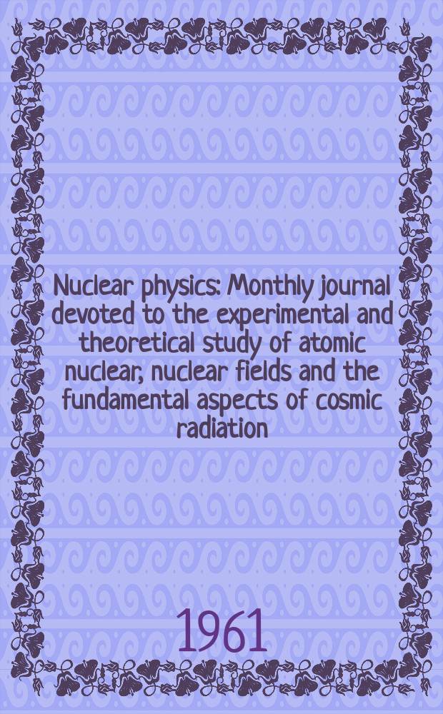 Nuclear physics : Monthly journal devoted to the experimental and theoretical study of atomic nuclear, nuclear fields and the fundamental aspects of cosmic radiation. Vol.24, H.4