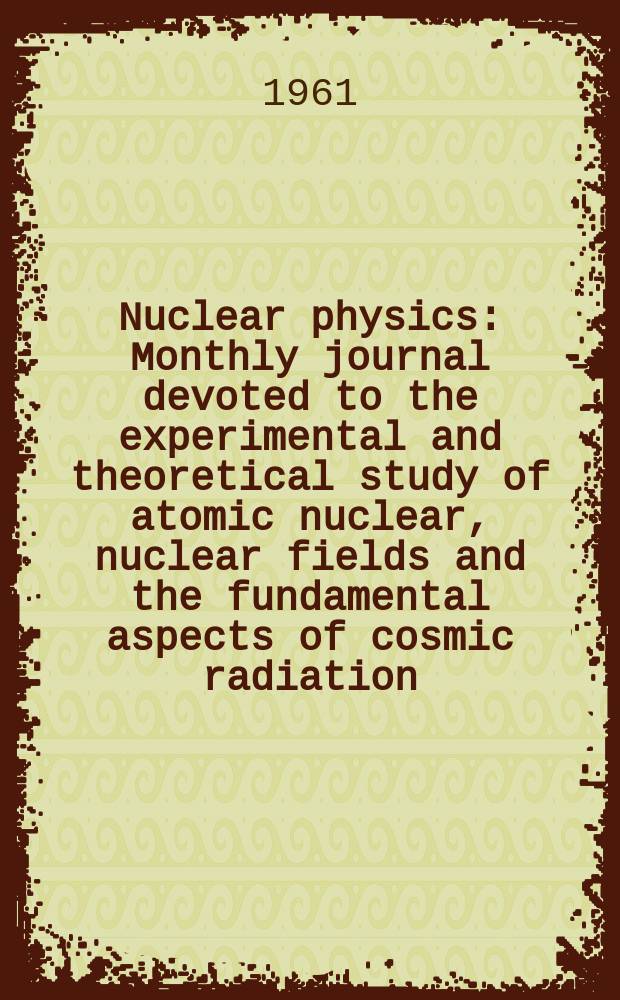 Nuclear physics : Monthly journal devoted to the experimental and theoretical study of atomic nuclear, nuclear fields and the fundamental aspects of cosmic radiation. Vol.25, H.2