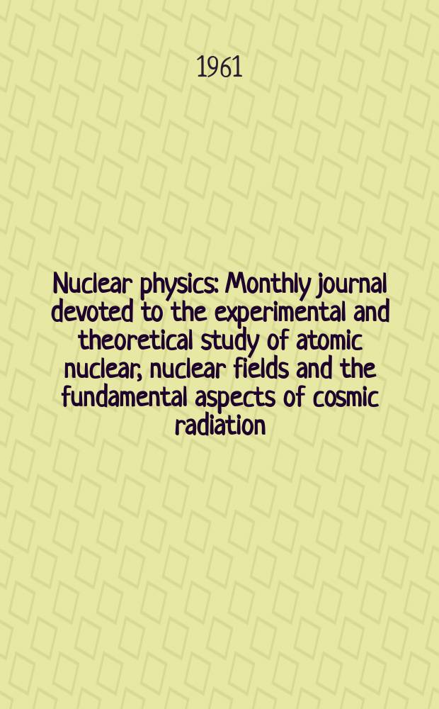 Nuclear physics : Monthly journal devoted to the experimental and theoretical study of atomic nuclear, nuclear fields and the fundamental aspects of cosmic radiation. Vol.26, H.2