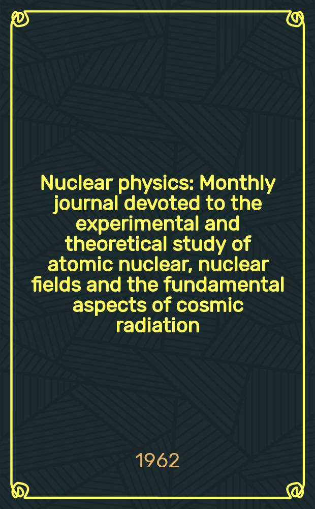 Nuclear physics : Monthly journal devoted to the experimental and theoretical study of atomic nuclear, nuclear fields and the fundamental aspects of cosmic radiation. Vol.35, №1