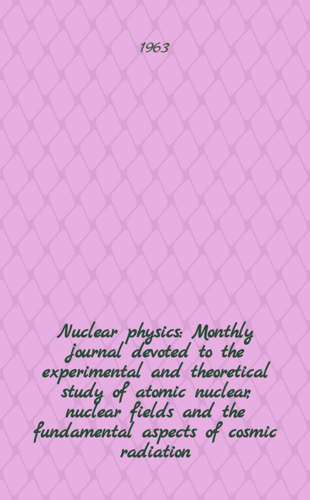 Nuclear physics : Monthly journal devoted to the experimental and theoretical study of atomic nuclear, nuclear fields and the fundamental aspects of cosmic radiation. Vol.46, №1