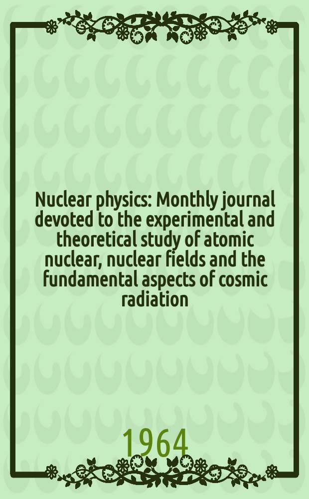 Nuclear physics : Monthly journal devoted to the experimental and theoretical study of atomic nuclear, nuclear fields and the fundamental aspects of cosmic radiation. Vol.54, №1
