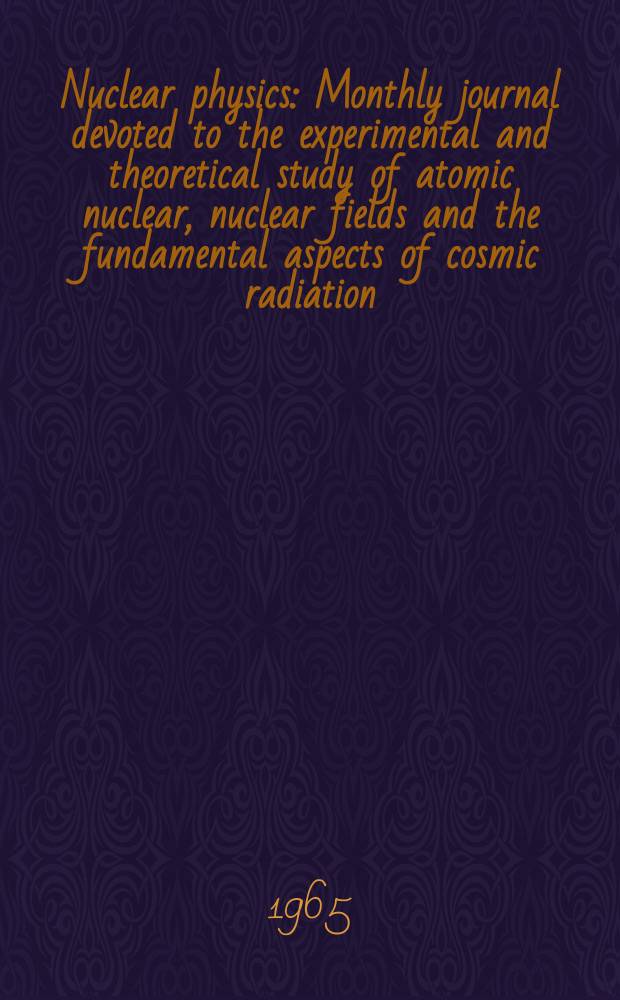Nuclear physics : Monthly journal devoted to the experimental and theoretical study of atomic nuclear, nuclear fields and the fundamental aspects of cosmic radiation. Vol.69, №1