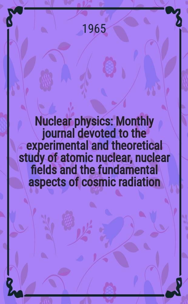 Nuclear physics : Monthly journal devoted to the experimental and theoretical study of atomic nuclear, nuclear fields and the fundamental aspects of cosmic radiation. Vol.72, №2