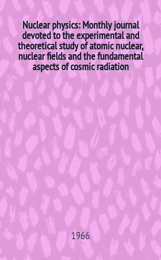 Nuclear physics : Monthly journal devoted to the experimental and theoretical study of atomic nuclear, nuclear fields and the fundamental aspects of cosmic radiation. Vol.81, №1