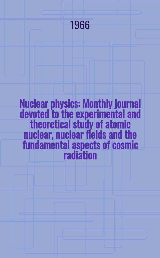 Nuclear physics : Monthly journal devoted to the experimental and theoretical study of atomic nuclear, nuclear fields and the fundamental aspects of cosmic radiation. Vol.81, №3