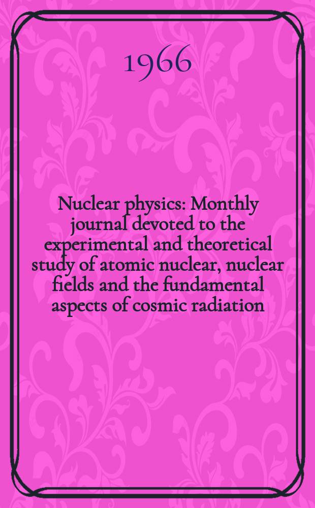 Nuclear physics : Monthly journal devoted to the experimental and theoretical study of atomic nuclear, nuclear fields and the fundamental aspects of cosmic radiation. Vol.84, №3