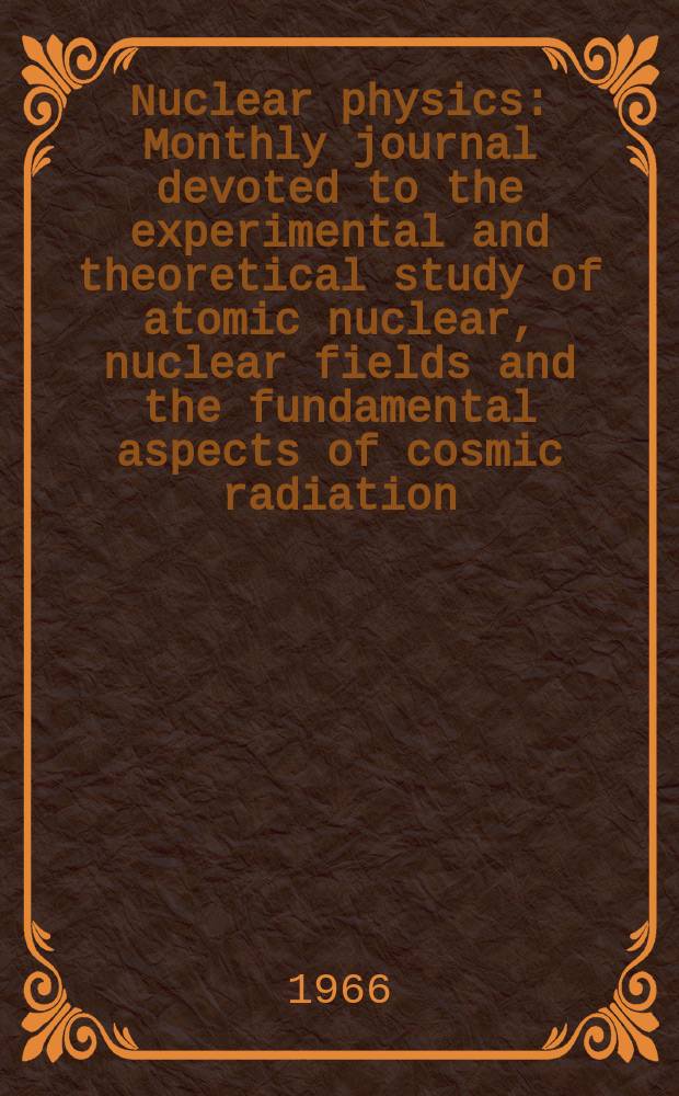 Nuclear physics : Monthly journal devoted to the experimental and theoretical study of atomic nuclear, nuclear fields and the fundamental aspects of cosmic radiation. Vol.89, №1(Dec.)