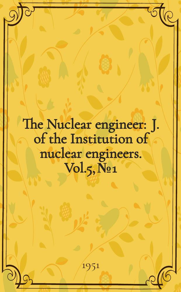 The Nuclear engineer : J. of the Institution of nuclear engineers. Vol.5, №1