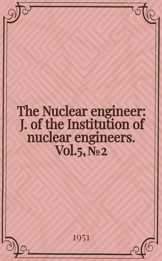 The Nuclear engineer : J. of the Institution of nuclear engineers. Vol.5, №2