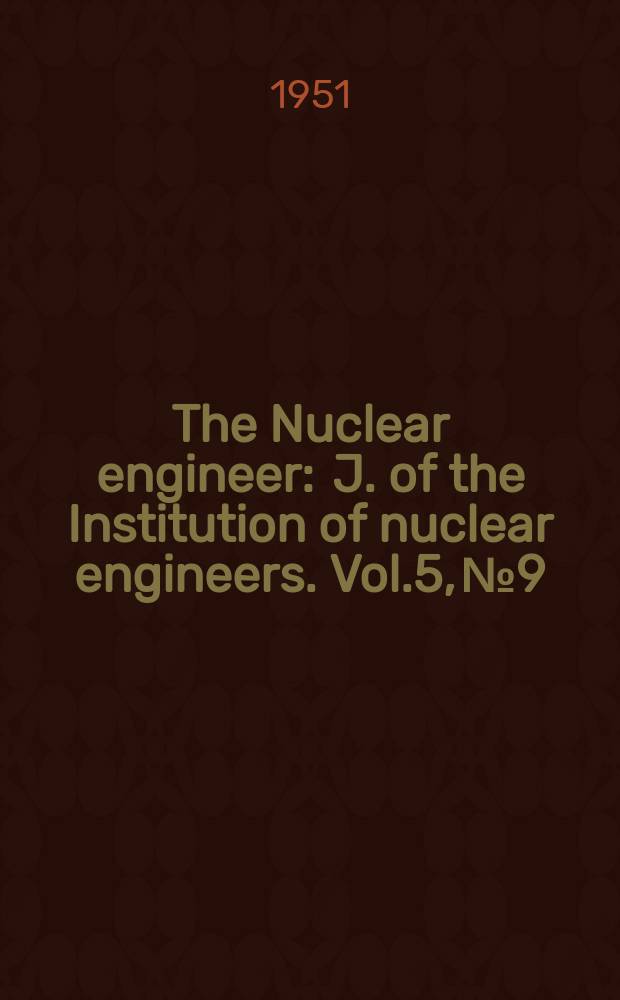 The Nuclear engineer : J. of the Institution of nuclear engineers. Vol.5, №9