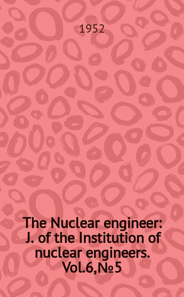 The Nuclear engineer : J. of the Institution of nuclear engineers. Vol.6, №5