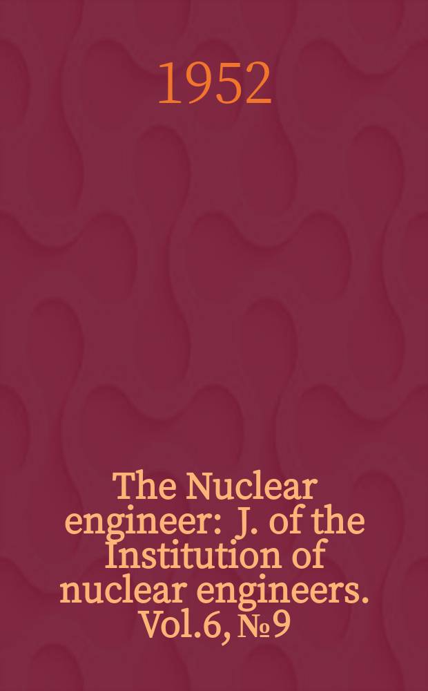 The Nuclear engineer : J. of the Institution of nuclear engineers. Vol.6, №9